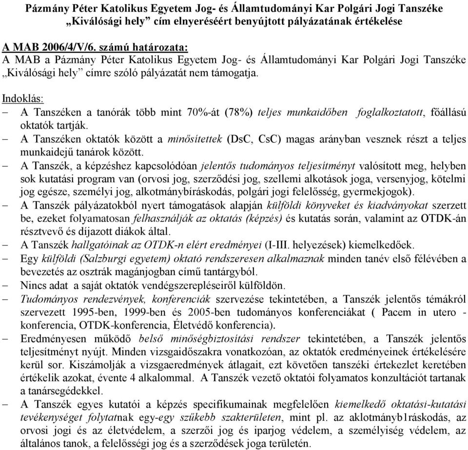 A Tanszéken a tanórák több mint 70%-át (78%) teljes munkaidőben foglalkoztatott, főállású oktatók tartják.