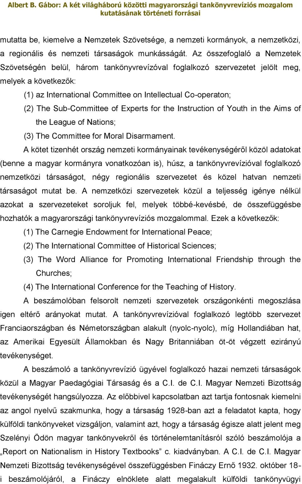 Sub-Committee of Experts for the Instruction of Youth in the Aims of the League of Nations; (3) The Committee for Moral Disarmament.