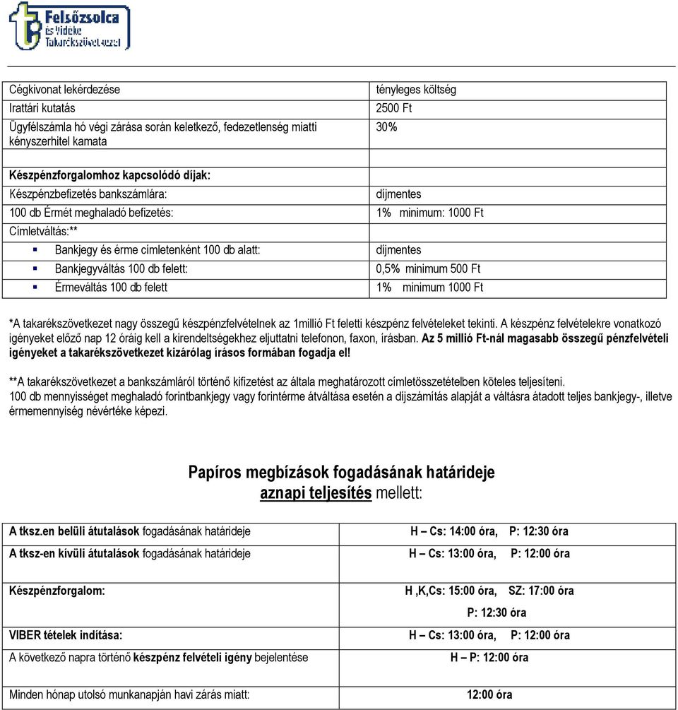 Érmeváltás 100 db felett 1% minimum 1000 Ft *A takarékszövetkezet nagy összegő készpénzfelvételnek az 1millió Ft feletti készpénz felvételeket tekinti.