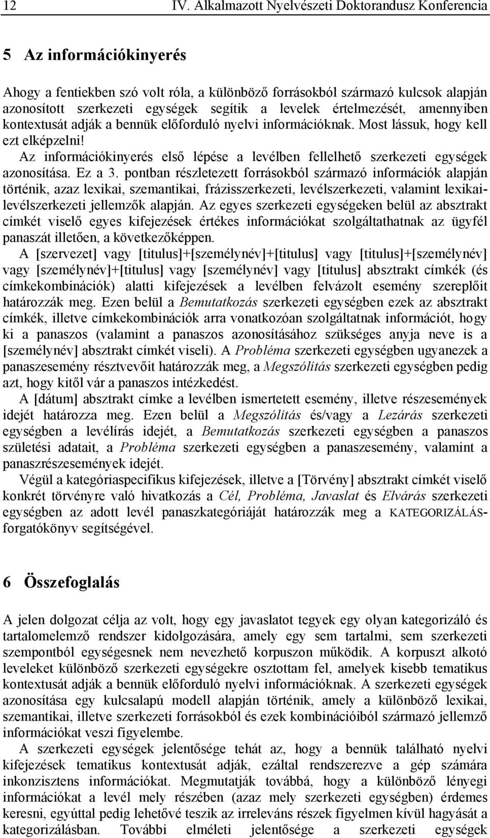 levelek értelmezését, amennyiben kontextusát adják a bennük előforduló nyelvi információknak. Most lássuk, hogy kell ezt elképzelni!