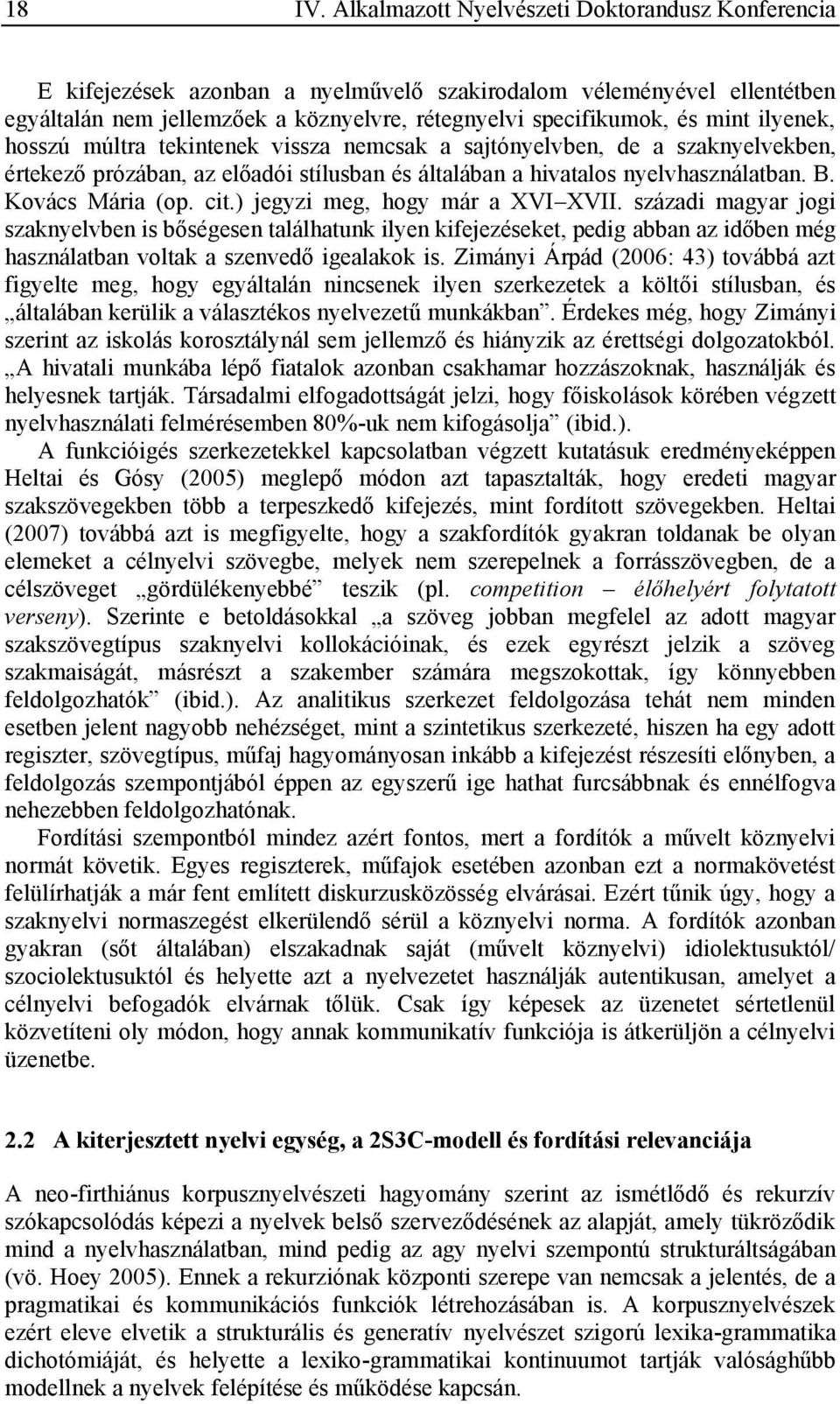 ilyenek, hosszú múltra tekintenek vissza nemcsak a sajtónyelvben, de a szaknyelvekben, értekező prózában, az előadói stílusban és általában a hivatalos nyelvhasználatban. B. Kovács Mária (op. cit.