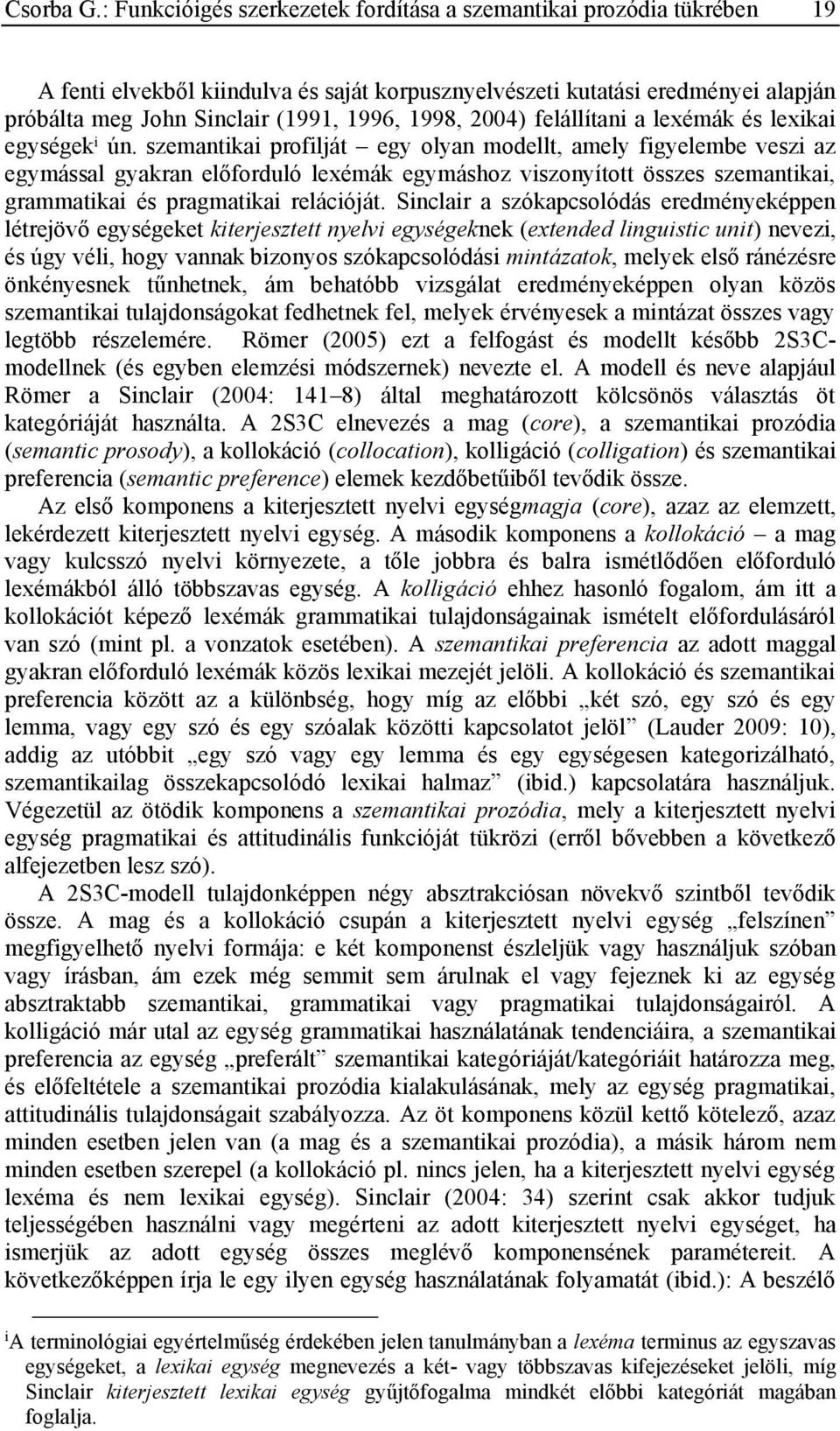 2004) felállítani a lexémák és lexikai egységek i ún.