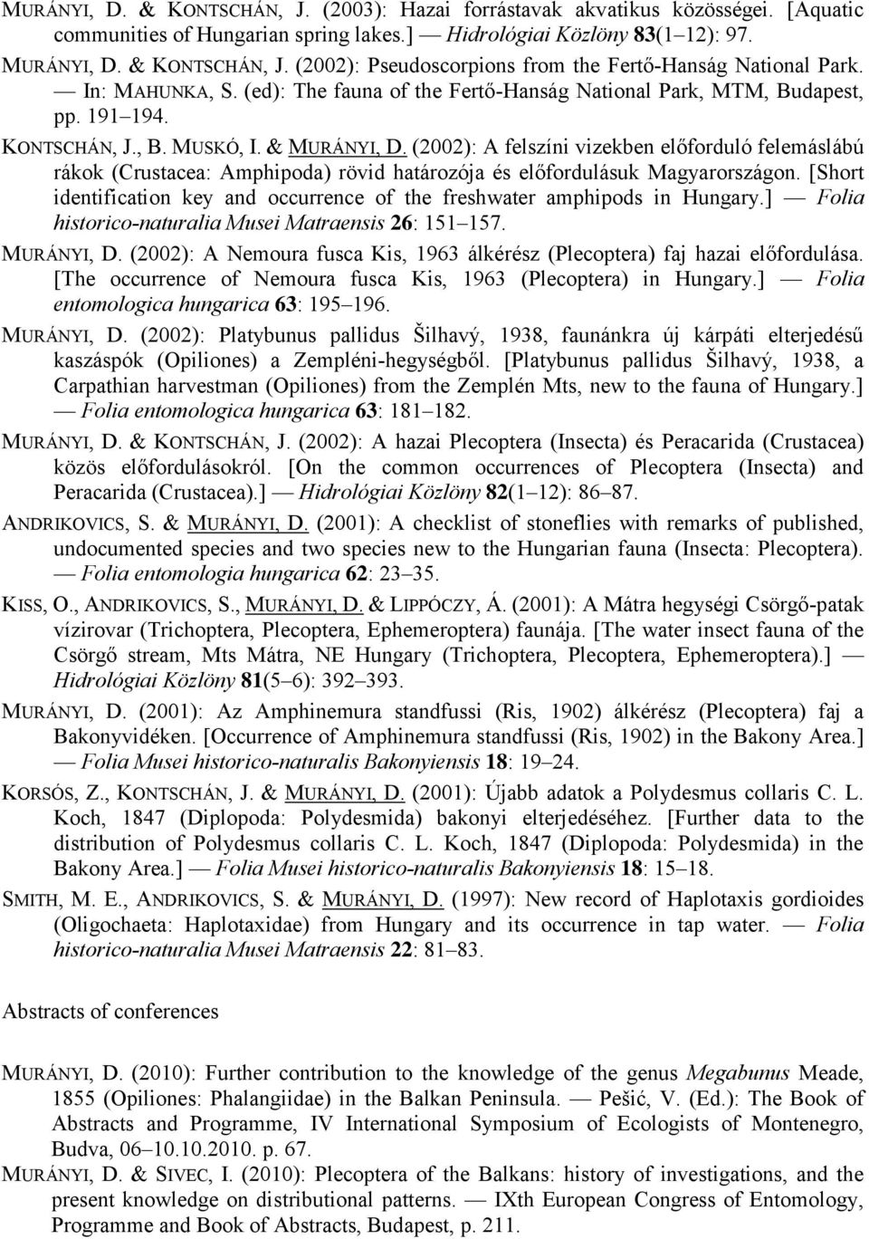 (2002): A felszíni vizekben előforduló felemáslábú rákok (Crustacea: Amphipoda) rövid határozója és előfordulásuk Magyarországon.