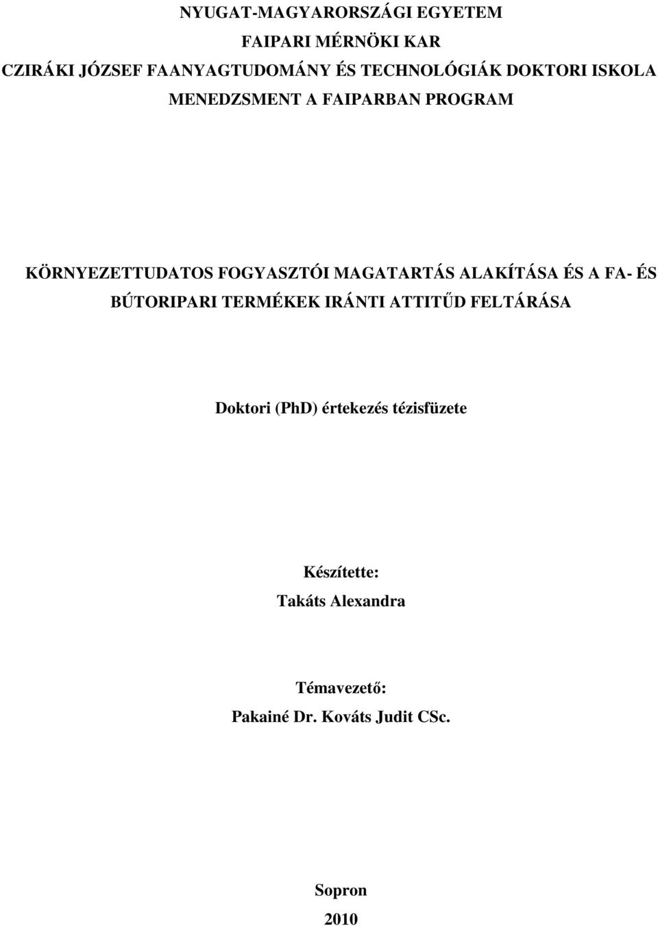 MAGATARTÁS ALAKÍTÁSA ÉS A FA- ÉS BÚTORIPARI TERMÉKEK IRÁNTI ATTITŐD FELTÁRÁSA Doktori (PhD)