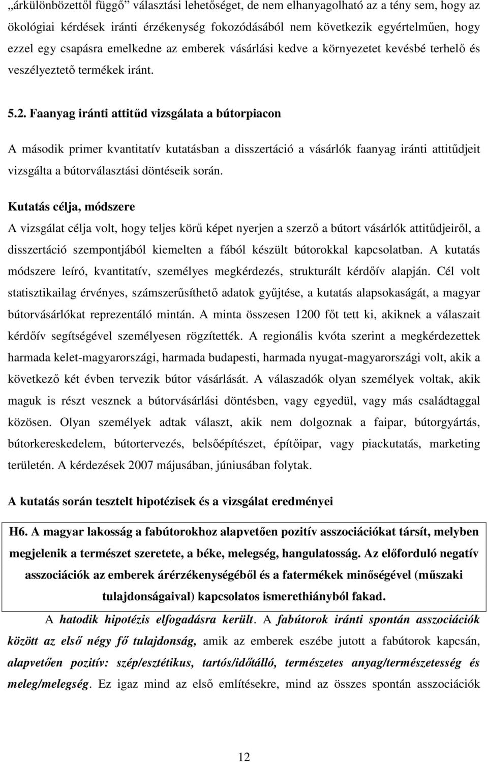 Faanyag iránti attitőd vizsgálata a bútorpiacon A második primer kvantitatív kutatásban a disszertáció a vásárlók faanyag iránti attitődjeit vizsgálta a bútorválasztási döntéseik során.