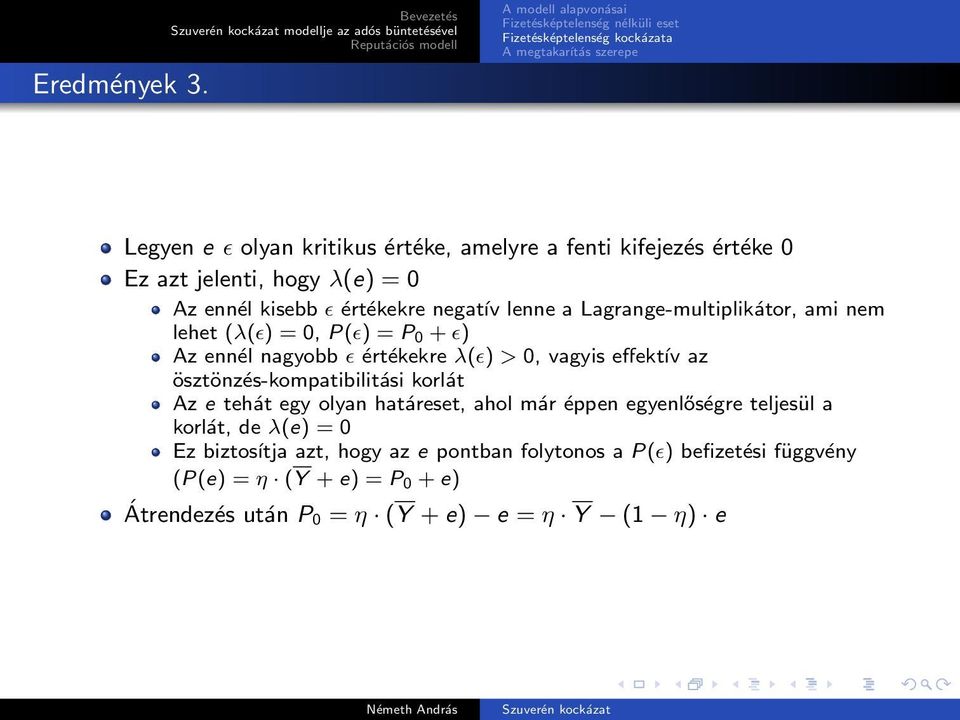 kisebb ɛ értékekre negatív lenne a Lagrange-multiplikátor, ami nem lehet (λ(ɛ) = 0, P(ɛ) = P 0 + ɛ) Az ennél nagyobb ɛ értékekre λ(ɛ) > 0, vagyis