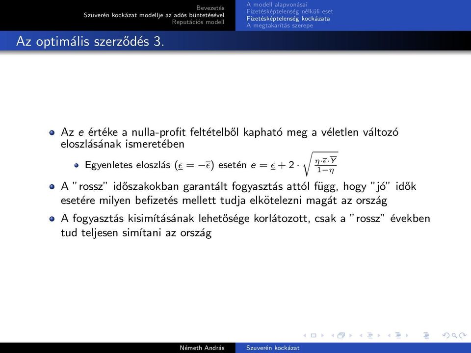 eloszlás (ɛ = ɛ) esetén e = ɛ + 2 η ɛ Y 1 η A rossz időszakokban garantált fogyasztás attól függ, hogy jó idők