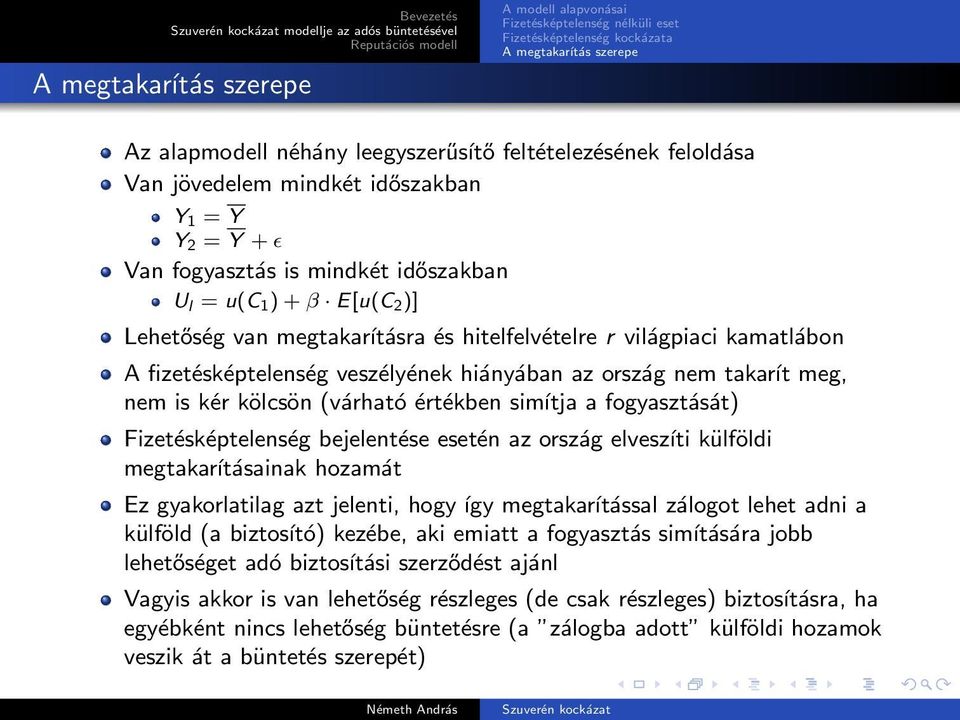 a fogyasztását) Fizetésképtelenség bejelentése esetén az ország elveszíti külföldi megtakarításainak hozamát Ez gyakorlatilag azt jelenti, hogy így megtakarítással zálogot lehet adni a külföld (a