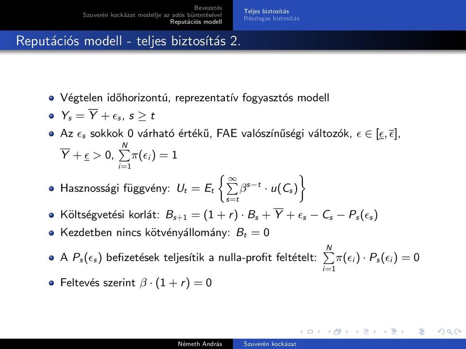 várható értékű, FAE valószínűségi változók, ɛ [ɛ, ɛ], N Y + ɛ > 0, π(ɛ i ) = 1 Hasznossági függvény: U t = E t { s=t } β s t u(c s)