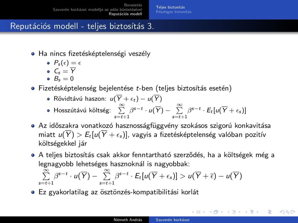 haszon: u(y + ɛ t) u(y ) Hosszútávú költség: β s t u(y ) β s t E t[u(y + ɛ s)] s=t+1 s=t+1 Az időszakra vonatkozó hasznosságfüggvény szokásos szigorú konkavitása miatt u(y ) > E