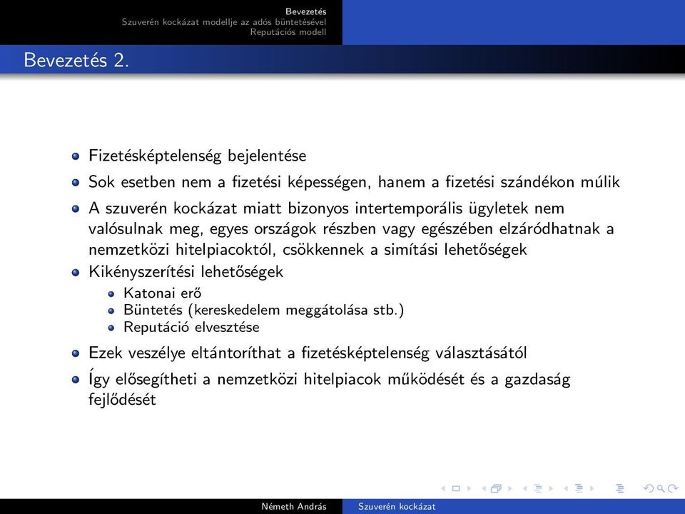 hitelpiacoktól, csökkennek a simítási lehetőségek Kikényszerítési lehetőségek Katonai erő Büntetés (kereskedelem meggátolása stb.