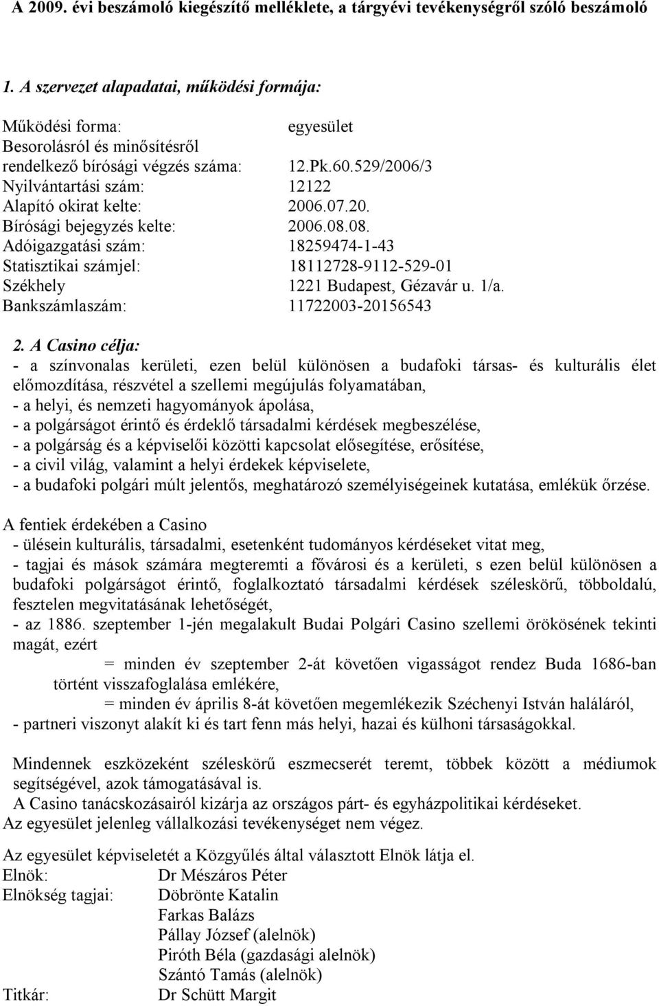 529/2006/3 Nyilvántartási szám: 12122 Alapító okirat kelte: 2006.07.20. Bírósági bejegyzés kelte: 2006.08.