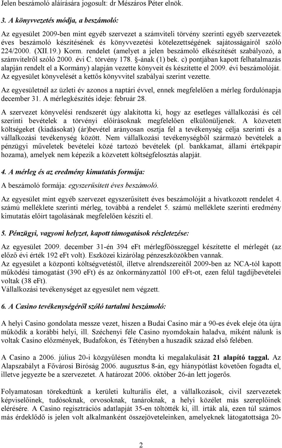 sajátosságairól szóló 224/2000. (XII.19.) Korm. rendelet (amelyet a jelen beszámoló elkészítését szabályozó, a számvitelről szóló 2000. évi C. törvény 178. -ának (1) bek.