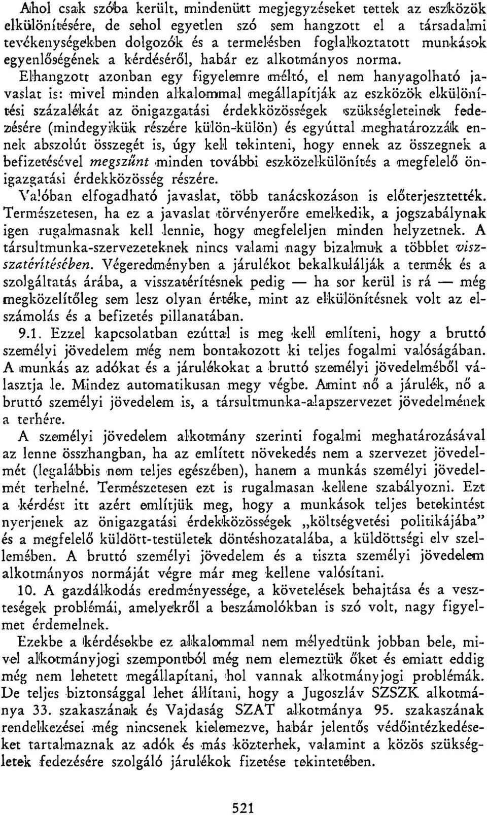 Elhangzott azonban egy figyelemre méltó, el nem hanyagolható javaslat is: mivel minden alkalommal megállapítják az eszközök elkülönítési százalékát az önigazgatási érdekközösségek 'szükségleteinek