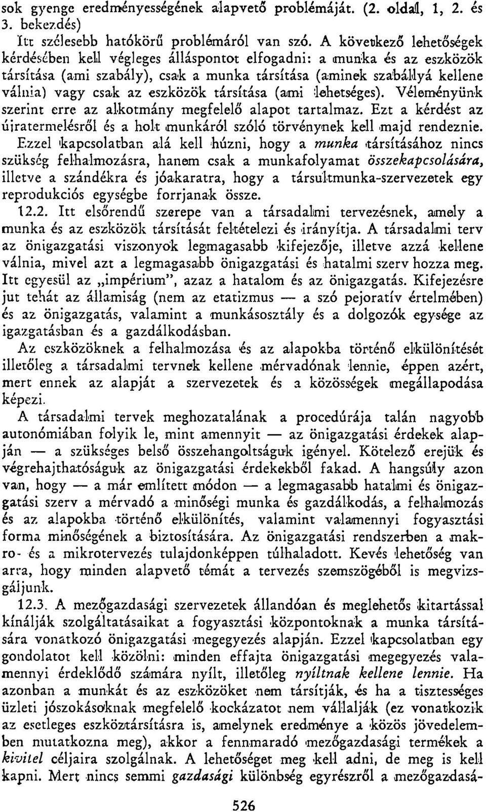 társítása (ami lehetséges). Véleményünk szerint erre az alkotmány megfelelő alapot tartalmaz. Ezt a kérdést az újratermelésről és a holt munkáról szóló törvénynek kell majd rendeznie.