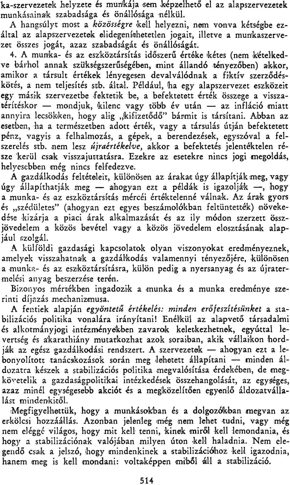 A munka- és az eszköztársítás időszerű értéke kétes (nem kételkedve bárhol annak szükségszerűségében, mint állandó tényezőben) akkor, amikor a társult értékek lényegesen devalválódnak a fiktív