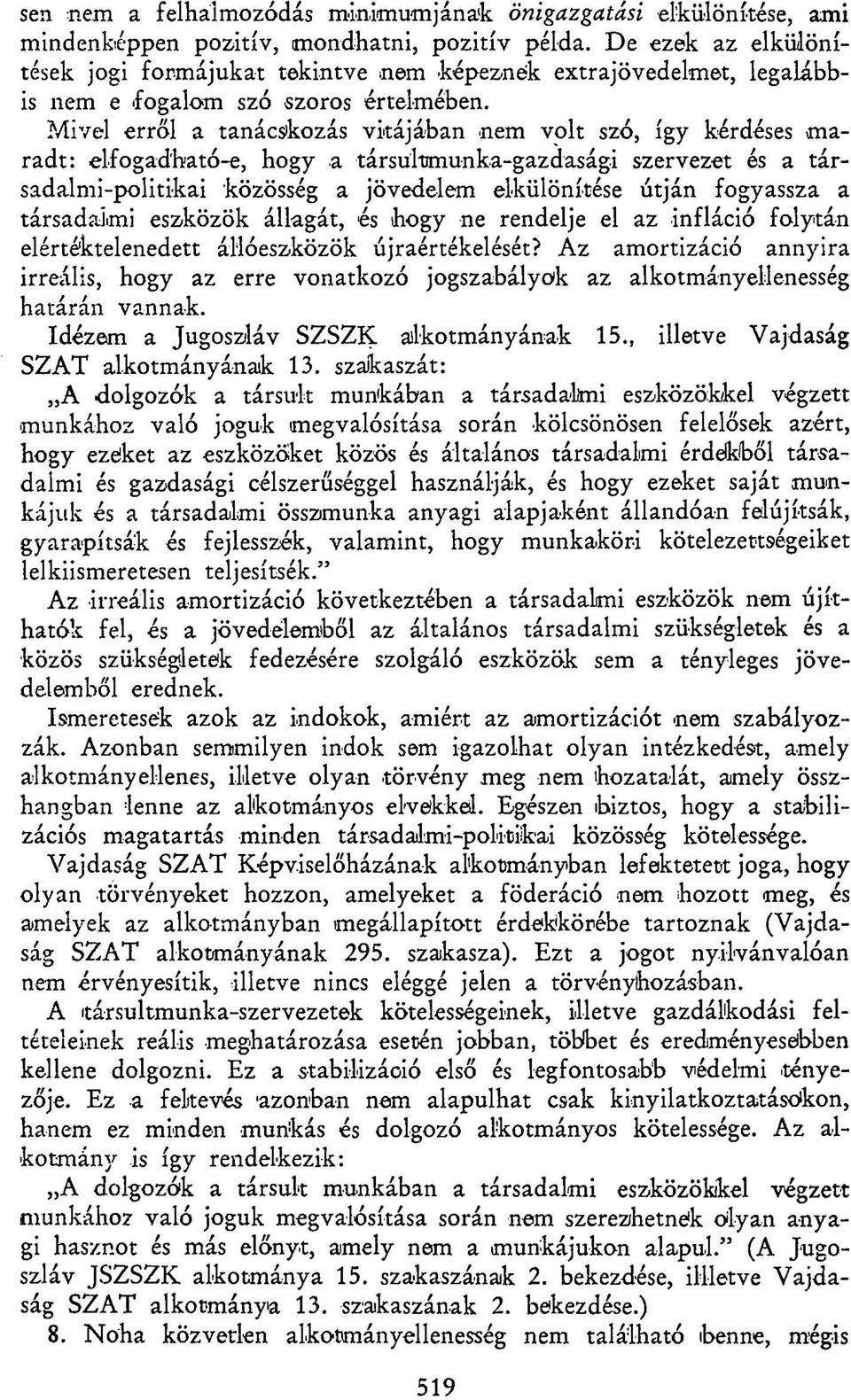 Mivel erről a tanácskozás vitájában nem volt szó, így kérdéses maradt: elfogadható-e, hogy a társultmunka-gazdasági szervezet és a társadalmi-politikai közösség a jövedelem elkülönítése útján