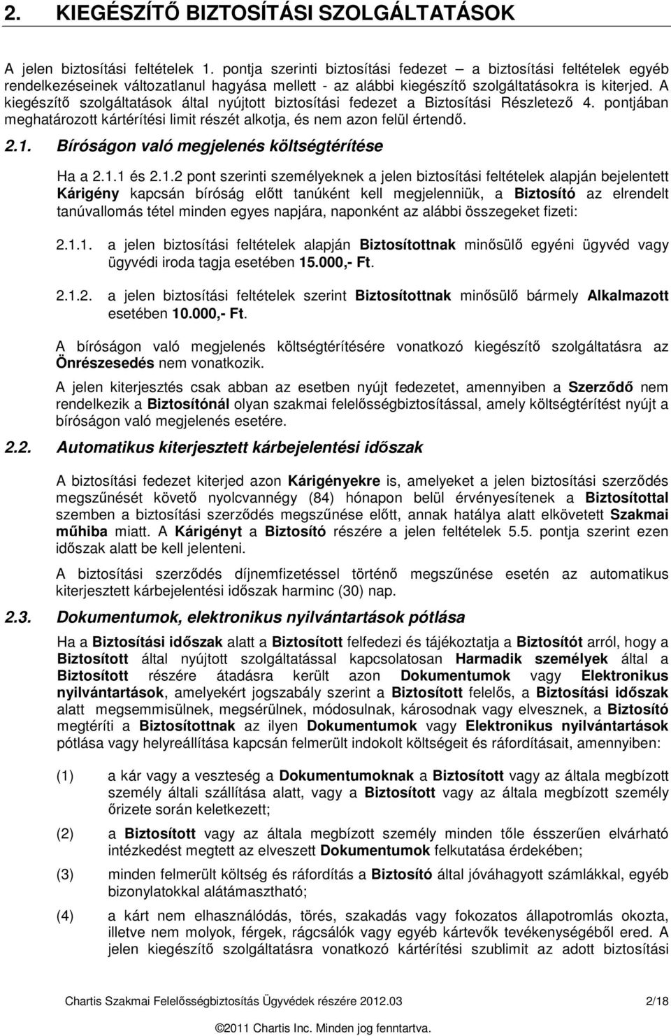 A kiegészítő szolgáltatások által nyújtott biztosítási fedezet a Biztosítási Részletező 4. pontjában meghatározott kártérítési limit részét alkotja, és nem azon felül értendő. 2.1.