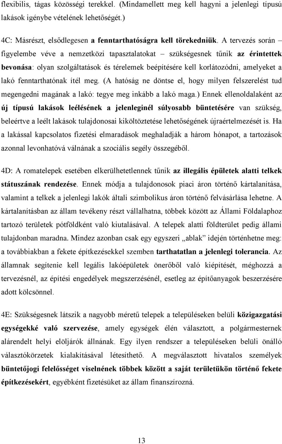 fenntarthatónak ítél meg. (A hatóság ne döntse el, hogy milyen felszerelést tud megengedni magának a lakó: tegye meg inkább a lakó maga.