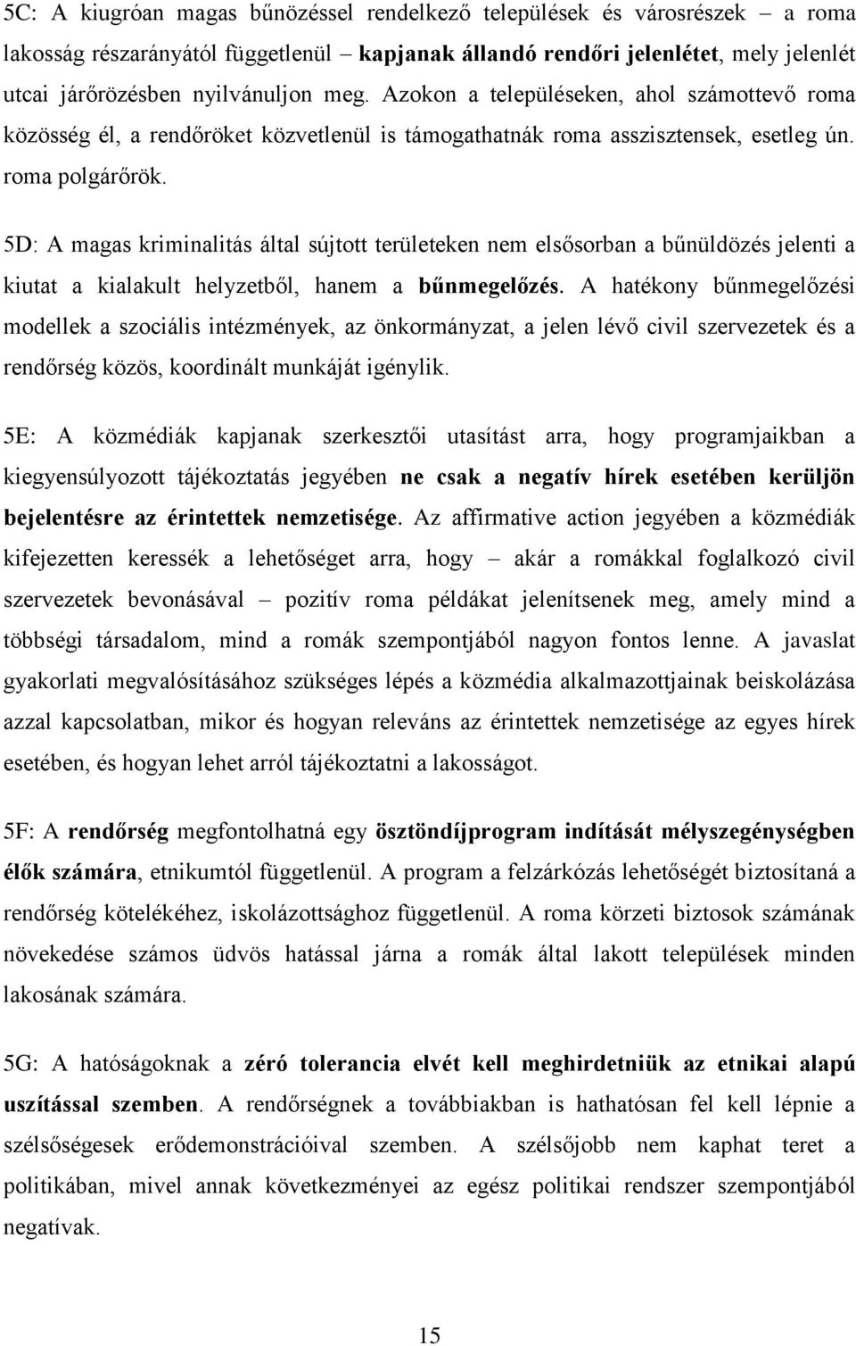 5D: A magas kriminalitás által sújtott területeken nem elsősorban a bűnüldözés jelenti a kiutat a kialakult helyzetből, hanem a bűnmegelőzés.