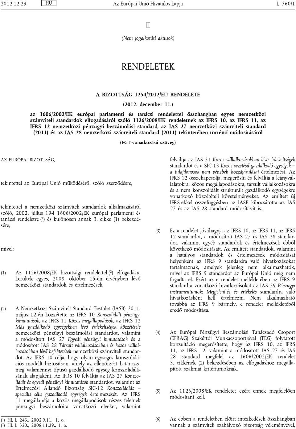 nemzetközi pénzügyi beszámolási standard, az IAS 27 nemzetközi számviteli standard (2011) és az IAS 28 nemzetközi számviteli standard (2011) tekintetében történő módosításáról (EGT-vonatkozású