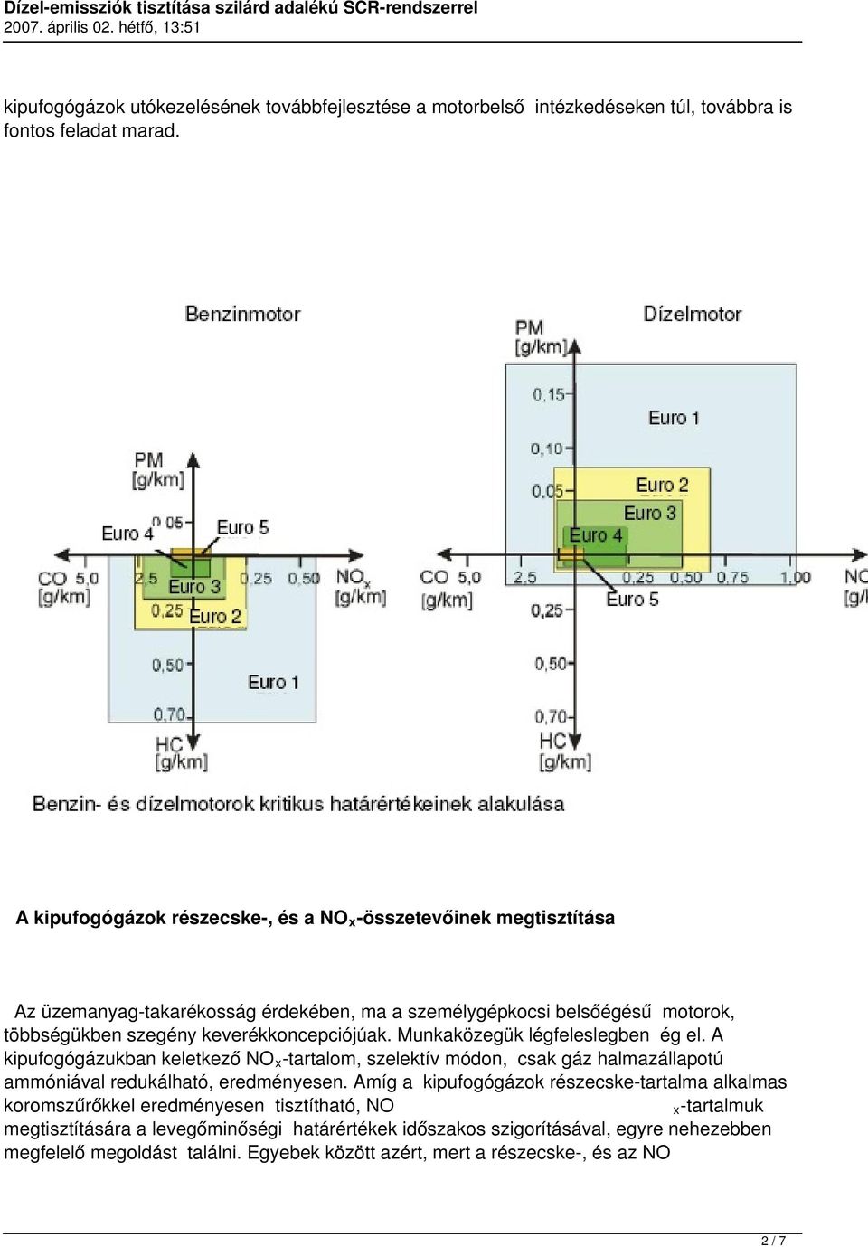 keverékkoncepciójúak. Munkaközegük légfeleslegben ég el. A kipufogógázukban keletkező NO -tartalom, szelektív módon, csak gáz halmazállapotú ammóniával redukálható, eredményesen.