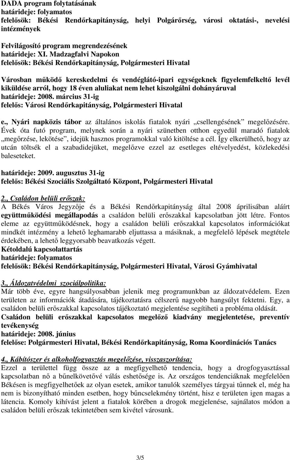 aluliakat nem lehet kiszolgálni dohányáruval határideje: 2008. március 31-ig felelıs: Városi Rendırkapitányság, Polgármesteri Hivatal e.