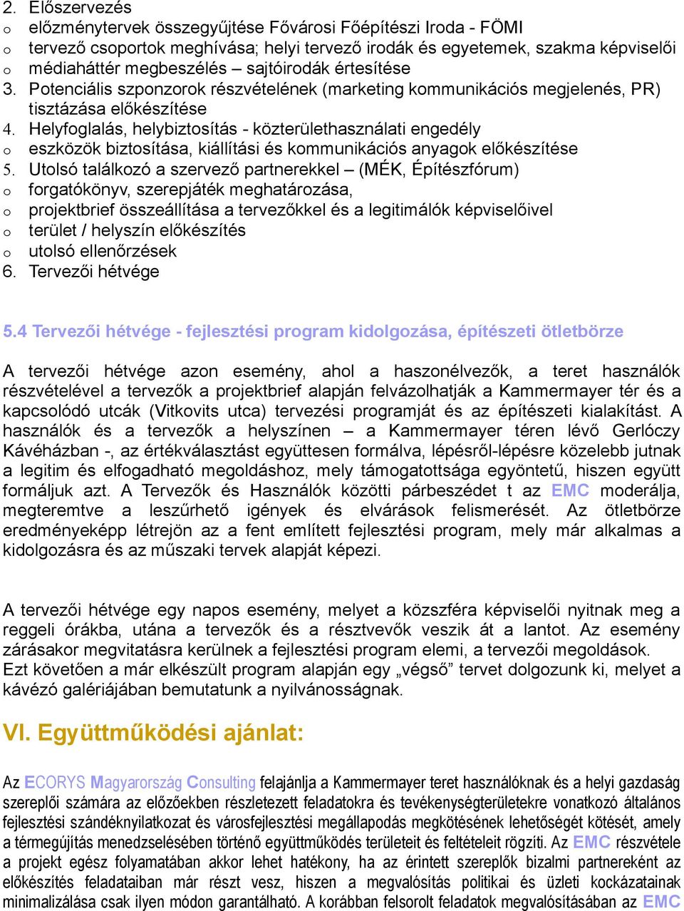 Helyfoglalás, helybiztosítás - közterülethasználati engedély o eszközök biztosítása, kiállítási és kommunikációs anyagok előkészítése 5.