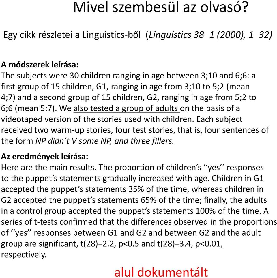 in age from 3;10 to 5;2 (mean 4;7) and a second group of 15 children, G2, ranging gin age from 5;2 to 6;6 (mean 5;7).