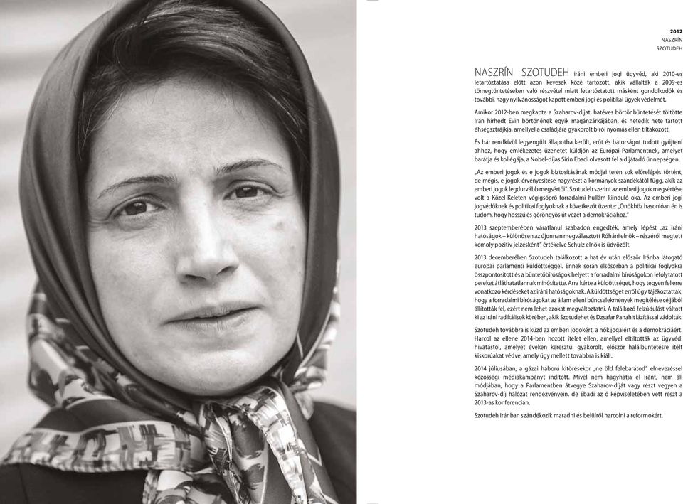 Amikor 2012-ben megkapta a Szaharov-díjat, hatéves börtönbüntetését töltötte Irán hírhedt Evin börtönének egyik magánzárkájában, és hetedik hete tartott éhségsztrájkja, amellyel a családjára