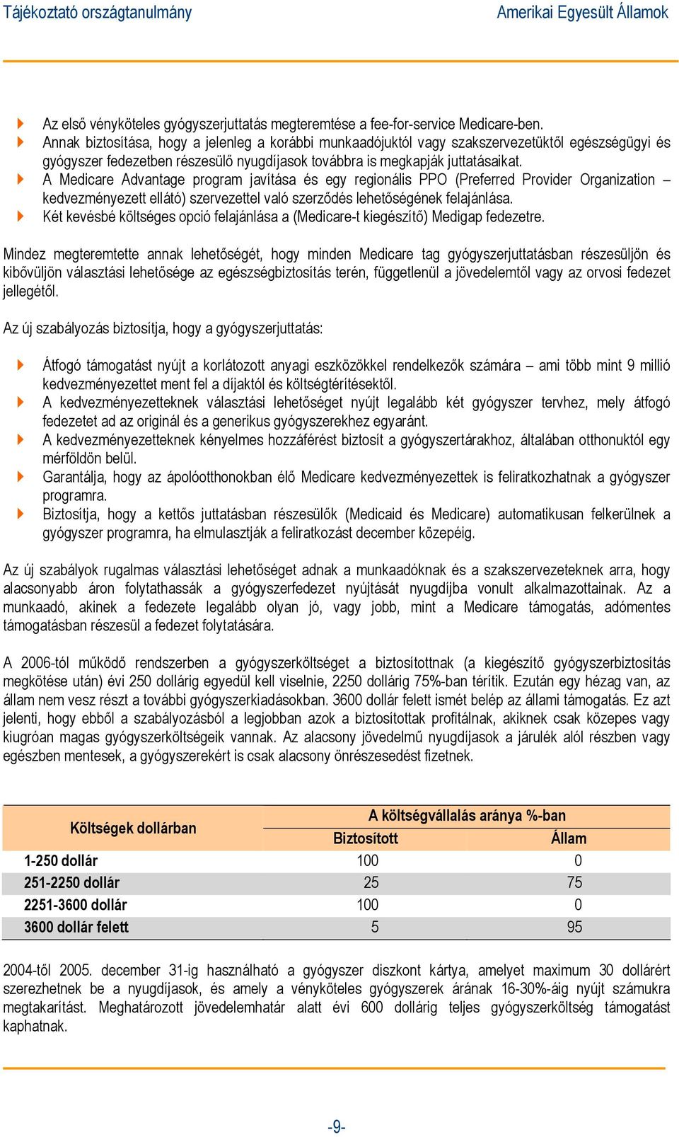 A Medicare Advantage program javítása és egy regionális PPO (Preferred Provider Organization kedvezményezett ellátó) szervezettel való szerződés lehetőségének felajánlása.