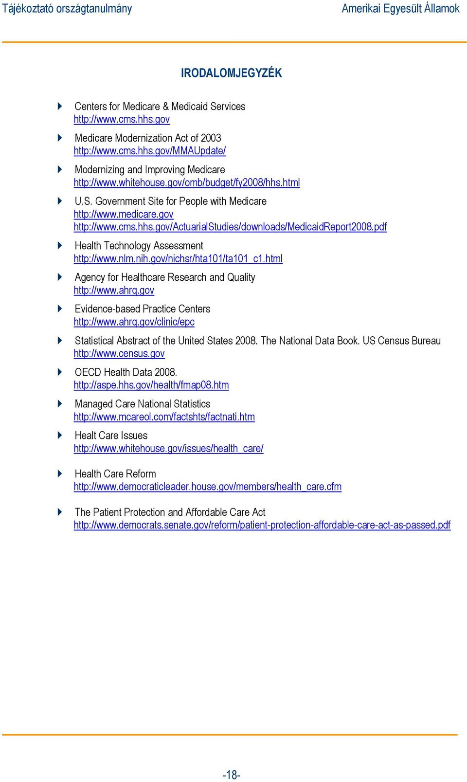 pdf Health Technology Assessment http://www.nlm.nih.gov/nichsr/hta101/ta101_c1.html Agency for Healthcare Research and Quality http://www.ahrq.