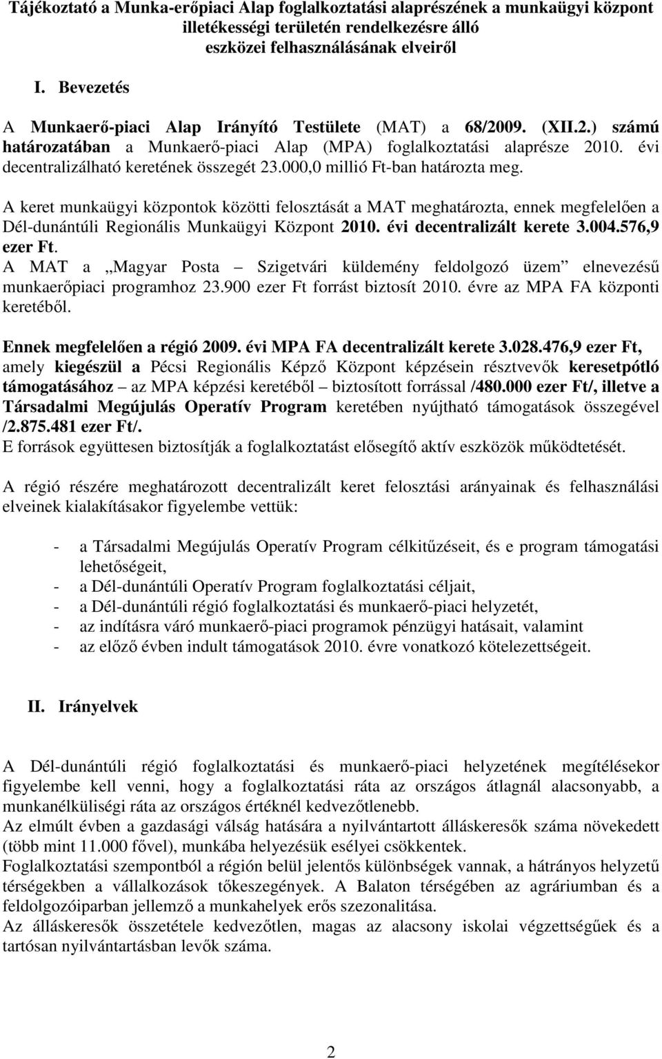 évi decentralizálható keretének összegét 23.000,0 millió Ft-ban határozta meg.