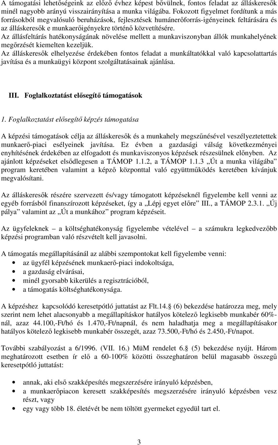 Az állásfeltárás hatékonyságának növelése mellett a munkaviszonyban állók munkahelyének megırzését kiemelten kezeljük.