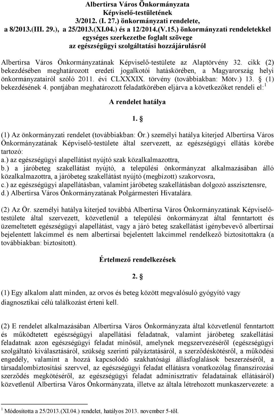cikk (2) bekezdésében meghatározott eredeti jogalkotói hatáskörében, a Magyarország helyi önkormányzatairól szóló 2011. évi CLXXXIX. törvény (továbbiakban: Mötv.) 13. (1) bekezdésének 4.
