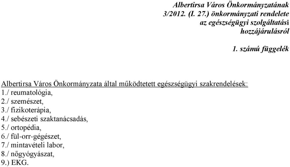 számú függelék Albertirsa Város Önkormányzata által működtetett egészségügyi szakrendelések: 1.