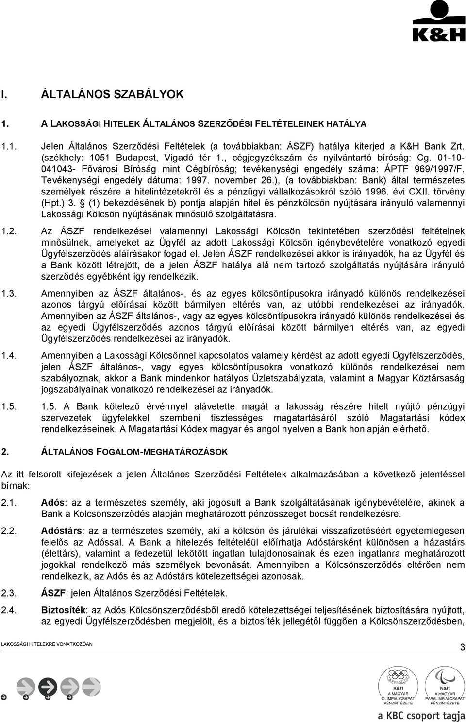 Tevékenységi engedély dátuma: 1997. november 26.), (a továbbiakban: Bank) által természetes személyek részére a hitelintézetekről és a pénzügyi vállalkozásokról szóló 1996. évi CXII. törvény (Hpt.) 3.