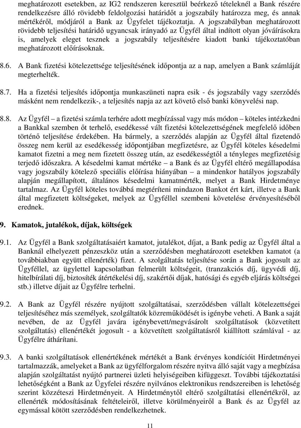 A jogszabályban meghatározott rövidebb teljesítési határidő ugyancsak irányadó az Ügyfél által indított olyan jóváírásokra is, amelyek eleget tesznek a jogszabály teljesítésére kiadott banki