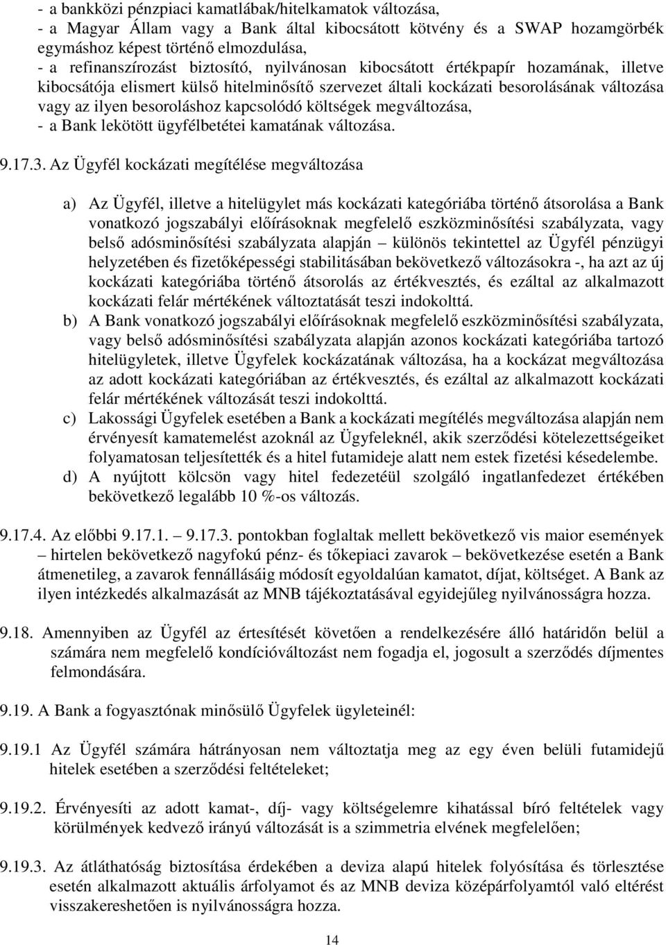 költségek megváltozása, - a Bank lekötött ügyfélbetétei kamatának változása. 9.17.3.