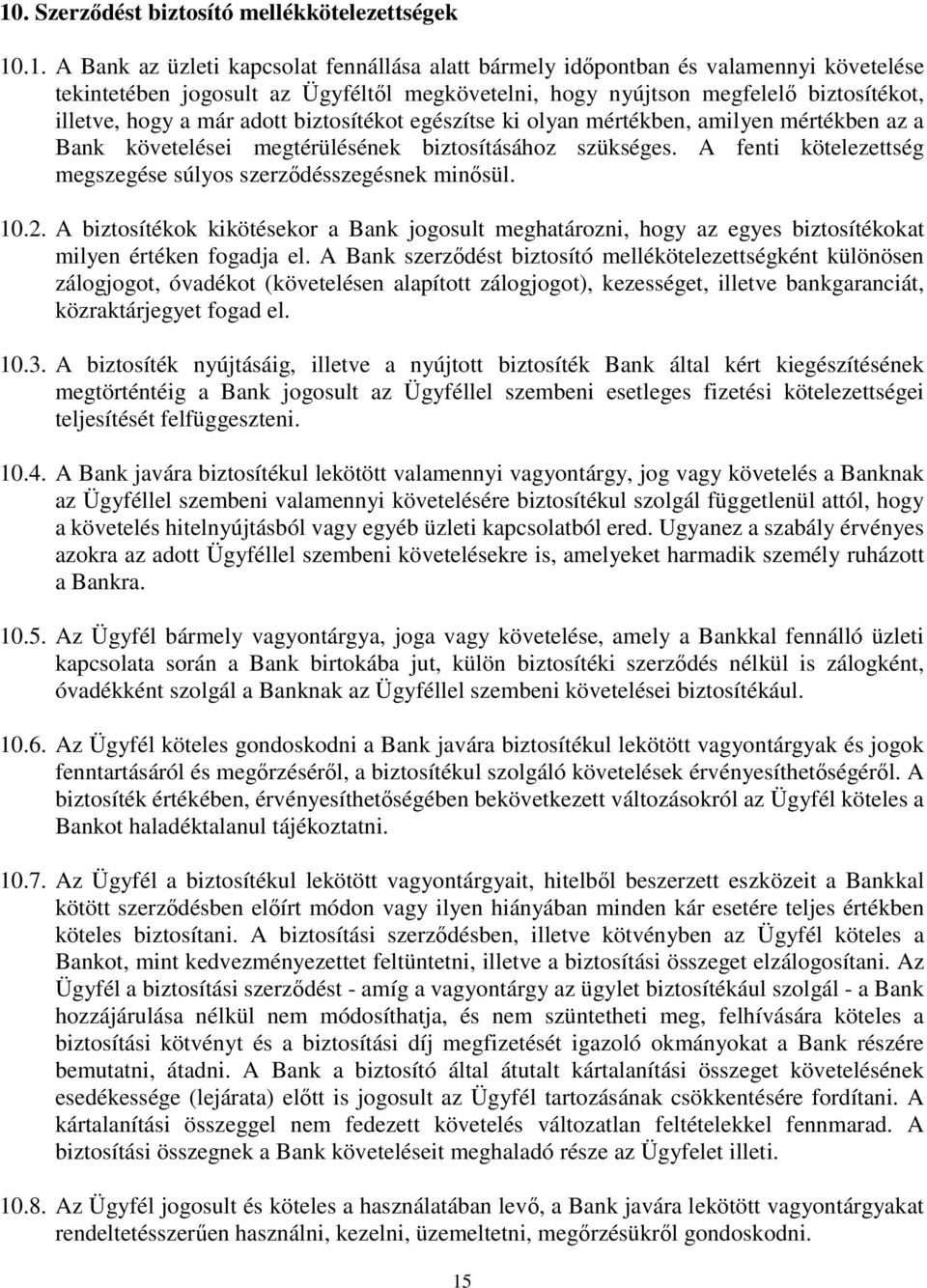 A fenti kötelezettség megszegése súlyos szerződésszegésnek minősül. 10.2. A biztosítékok kikötésekor a Bank jogosult meghatározni, hogy az egyes biztosítékokat milyen értéken fogadja el.