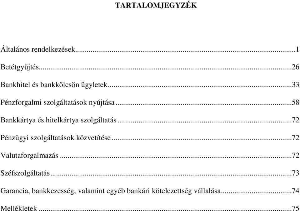 ..58 Bankkártya és hitelkártya szolgáltatás...72 Pénzügyi szolgáltatások közvetítése.