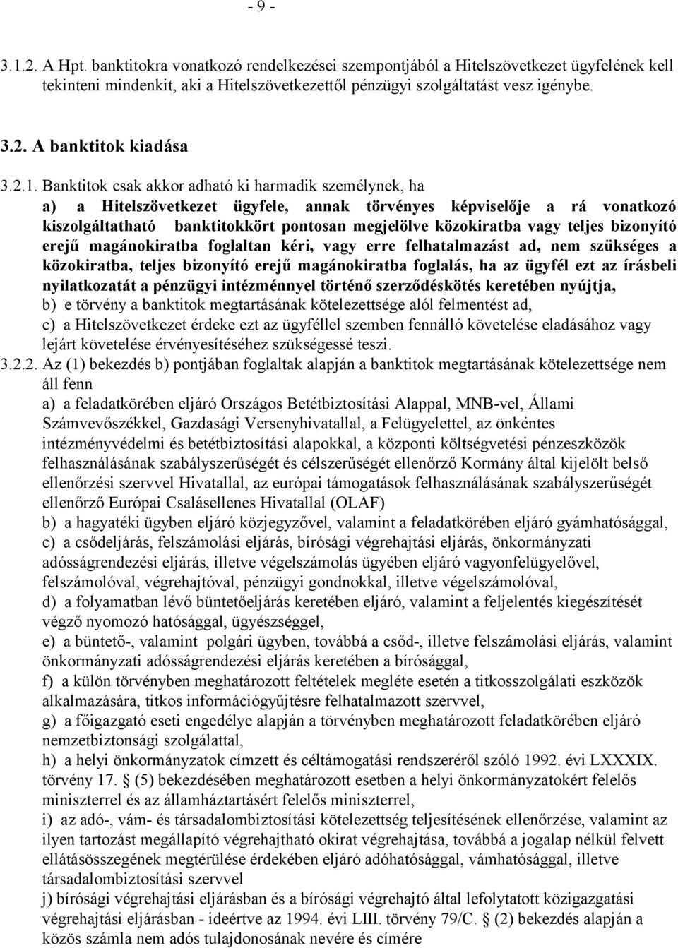 vagy teljes bizonyító erejű magánokiratba foglaltan kéri, vagy erre felhatalmazást ad, nem szükséges a közokiratba, teljes bizonyító erejű magánokiratba foglalás, ha az ügyfél ezt az írásbeli