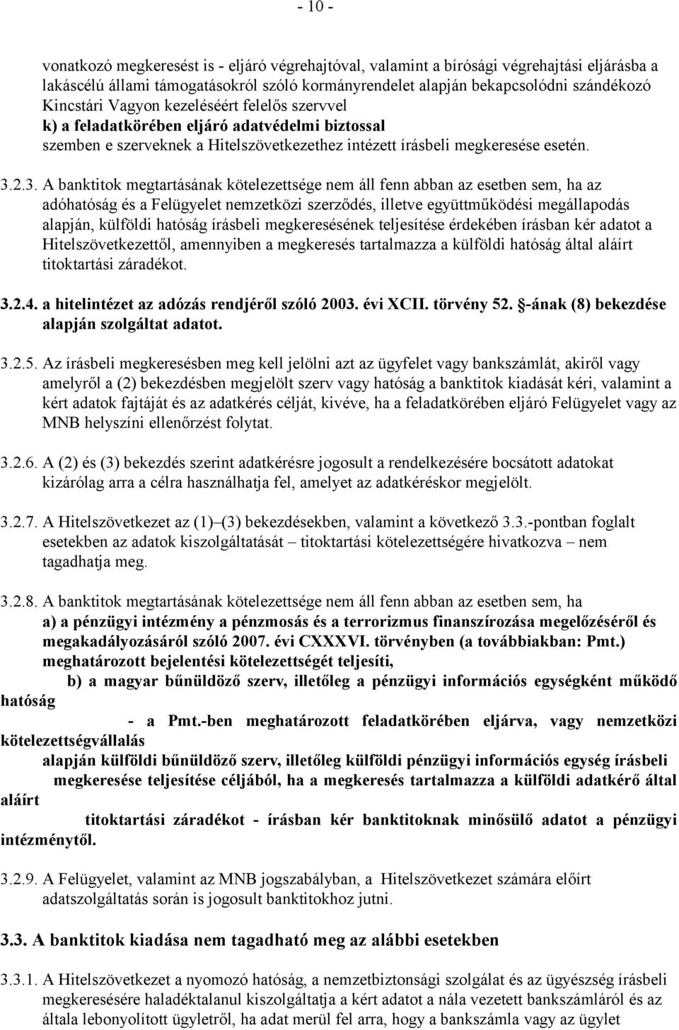 2.3. A banktitok megtartásának kötelezettsége nem áll fenn abban az esetben sem, ha az adóhatóság és a Felügyelet nemzetközi szerződés, illetve együttműködési megállapodás alapján, külföldi hatóság