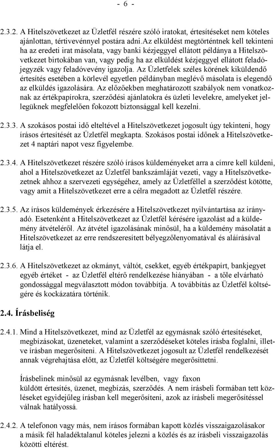 feladójegyzék vagy feladóvevény igazolja. Az Üzletfelek széles körének kiküldendő értesítés esetében a körlevél egyetlen példányban meglévő másolata is elegendő az elküldés igazolására.