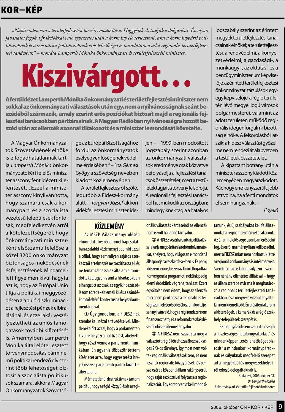 regionális területfejlesztési tanácsban mondta Lamperth Mónika önkormányzati és területfejlesztési miniszter.