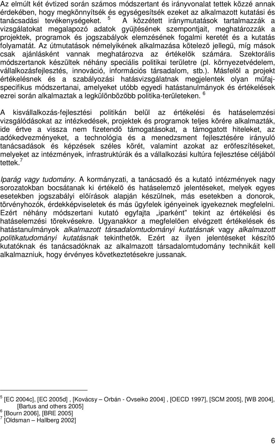 folyamatát. Az útmutatások némelyikének alkalmazása kötelező jellegű, míg mások csak ajánlásként vannak meghatározva az értékelők számára.