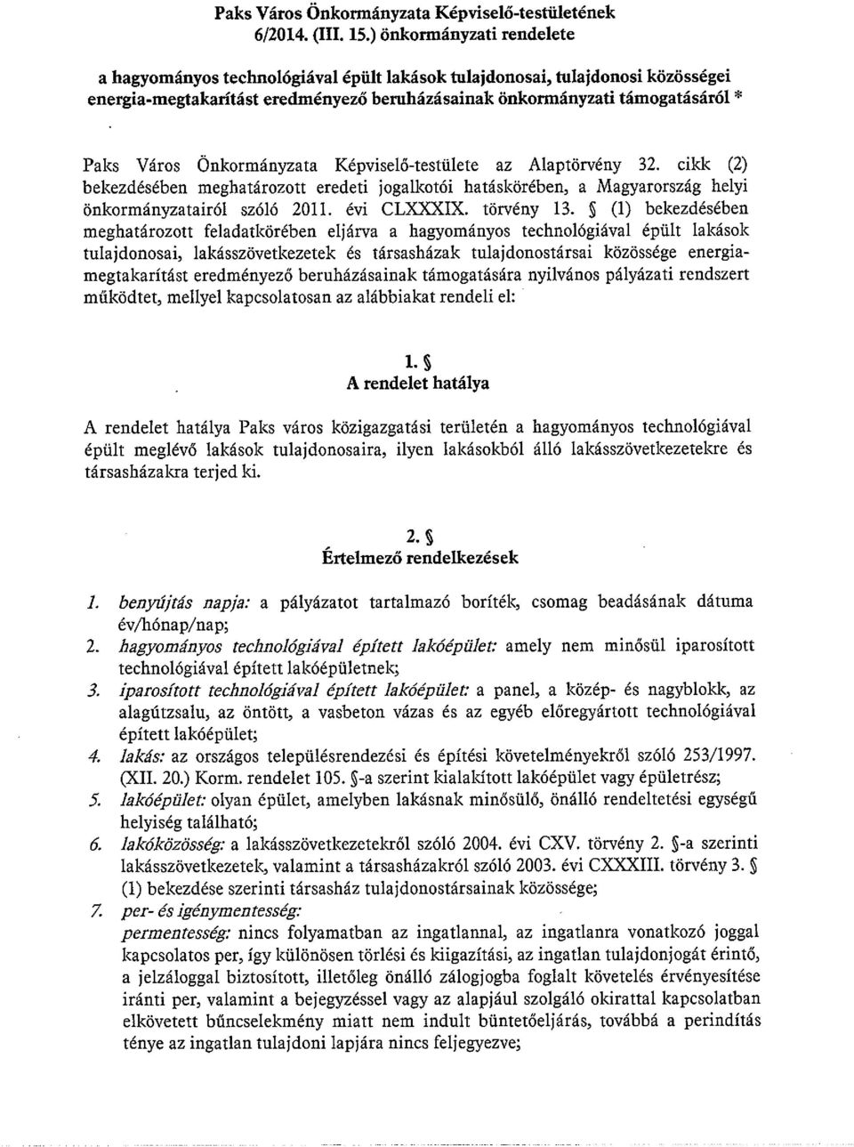 Önkormányzata Képviselő-testülete az Alaptörvény 32. cikk (2) bekezdésében meghatározott eredeti jogalkotói hatáskörében, a Magyarország helyi önkormányzatairól szóló 2011. évi CLXXX1X. törvény 13.
