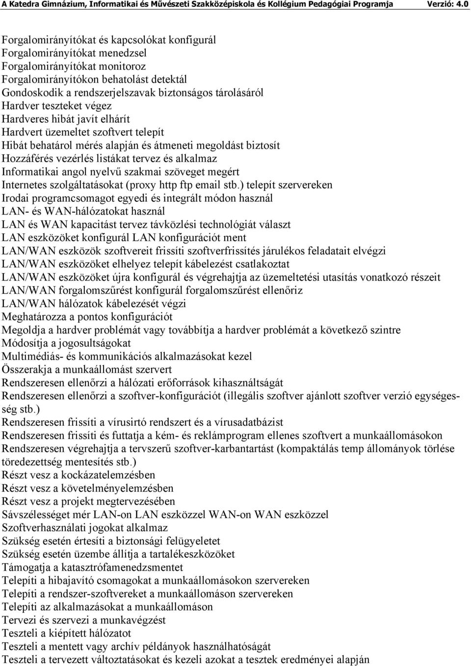 és alkalmaz Informatikai angol nyelvű szakmai szöveget megért Internetes szolgáltatásokat (proxy http ftp email stb.