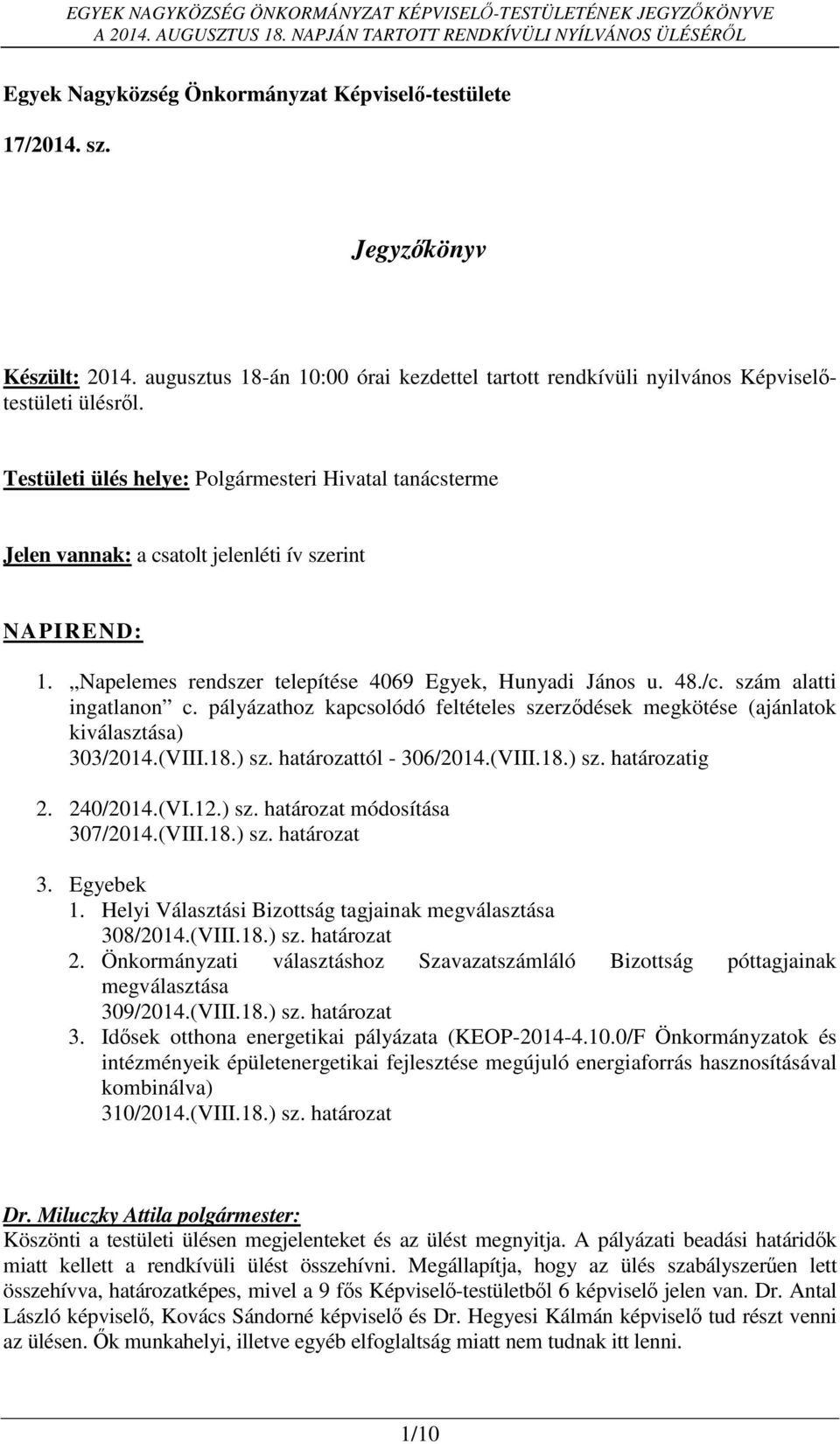 szám alatti ingatlanon c. pályázathoz kapcsolódó feltételes szerződések megkötése (ajánlatok kiválasztása) 303/2014.(VIII.18.) sz. határozattól - 306/2014.(VIII.18.) sz. határozatig 2. 240/2014.(VI.12.