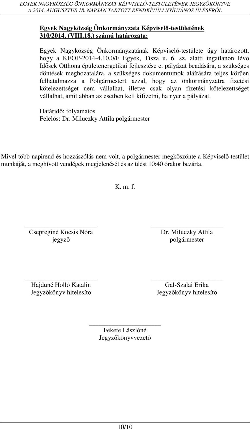 vállalhat, illetve csak olyan fizetési kötelezettséget vállalhat, amit abban az esetben kell kifizetni, ha nyer a pályázat.